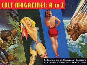 Cult Magazines: A to Z: A Compendium of Culturally Obsessive & Curiously Expressive Publications de Earl Kemp