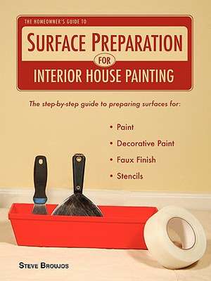 The Homeowner's Guide to Surface Preparation for Interior House Painting de Steve Broujos