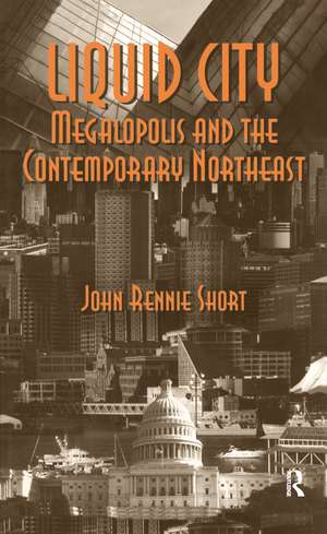 Liquid City: Megalopolis and the Contemporary Northeast de John Short