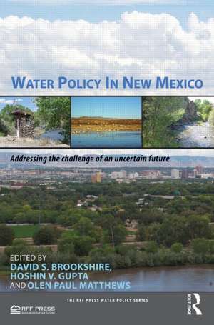 Water Policy in New Mexico: Addressing the Challenge of an Uncertain Future de David Brookshire