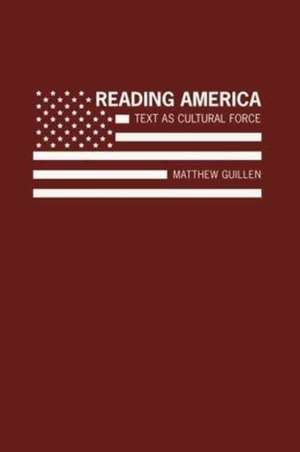 Reading America: Text as Cultural Force de Matthew Guillen