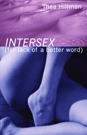 Intersex (For lack of a Better Word) de Thea Hillman