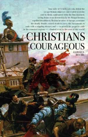 Christians Courageous de Aloysius Roche