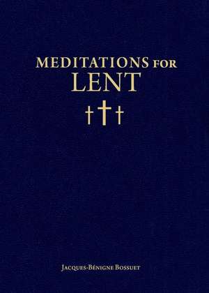 Meditations for Lent de Jacques-Benigne Bossuet