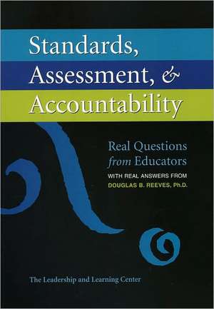 Standards, Assessment, & Accountability: Real Questions from Educators with Real Answers from Douglas B. Reeves, PH.D. de Douglas B. Reeves