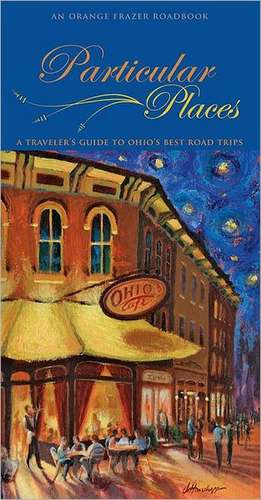 Particular Places: A Traveler's Guide to Ohio's Best Road Trips de Jane Ware