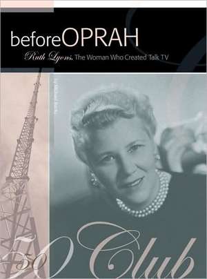 Before Oprah: Ruth Lyons, the Woman Who Created Talk TV de Michael A. Banks