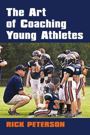 The Art of Coaching Young Athletes de Rick Peterson