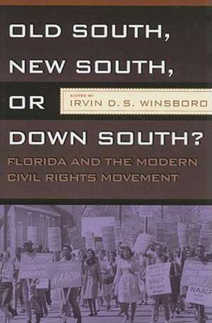 OLD SOUTH, NEW SOUTH, OR DOWN SOUTH?: FLORIDA AND THE MODERN CIVIL RIGHTS MOVEMENT de IRVIN D.S. WINSBORO