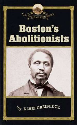 Boston's Abolitionists de Kerri Greenidge