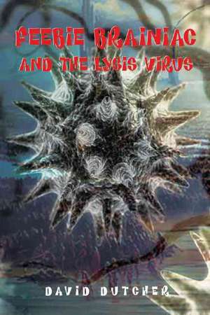 Feebie Brainiac and the Lysis Virus de David Dutcher