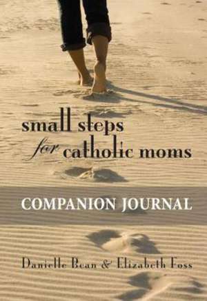 Small Steps for Catholic Moms Companion Journal de Danielle Bean