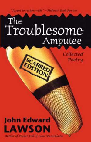 The Troublesome Amputee: Scarred Edition de John Edward Lawson