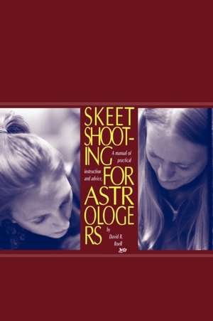 Skeet Shooting for Astrologers de David R. Roell