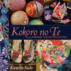 Kokoro No Te: Handmade Treasures from the Heart de Kumiko Sudo