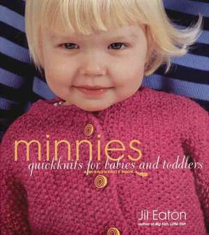 Minnies: Quickknits for Babies and Toddlers de Jil Eaton