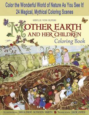 Mother Earth and Her Children Coloring Book: Color the Wonderful World of Nature as You See It! 24 Magical, Mythical Coloring Scenes de Sibylle Von Olfers