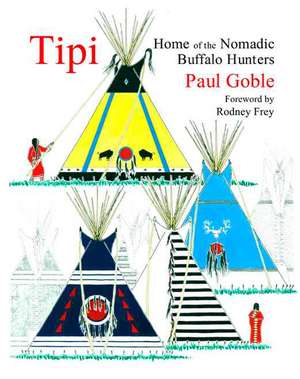 Tipi: Home of the Nomadic Buffalo Hunters de Paul Goble