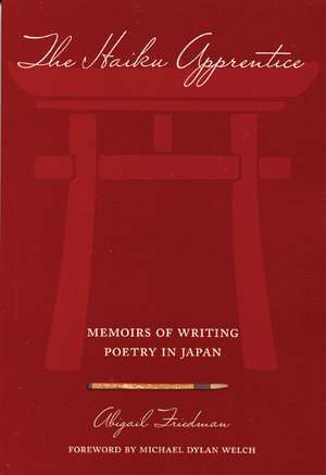 The Haiku Apprentice: Memoirs of Writing Poetry in Japan de Abigail Friedman