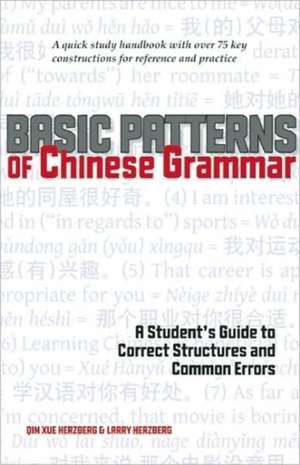 Basic Patterns of Chinese Grammar: A Student's Guide to Correct Structures and Common Errors de Qin Xue Herzberg