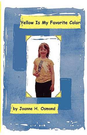 Yellow Is My Favorite Color de Joanne H. Osmond