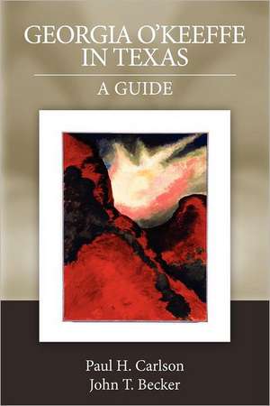 Georgia O'Keeffe in Texas: A Guide de Paul H. Carlson