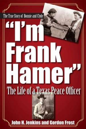 I'm Frank Hamer: The Life of a Texas Peace Officer de John H. Jenkins