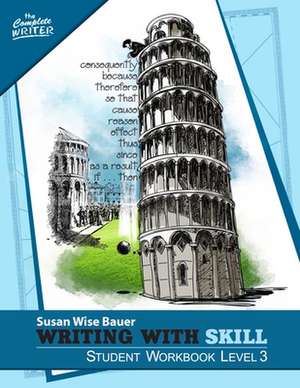 Writing With Skill, Level 3: Student Workbook de Susan Wise Bauer