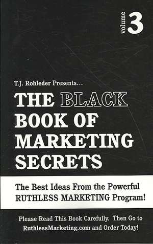 The Black Book of Marketing Secrets, Vol. 3 de T. J. Rohleder