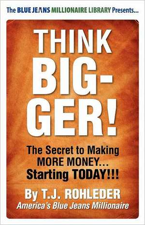 Think Bigger! de T. J. Rohleder