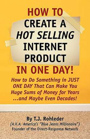 How to Create Hot Selling Internet Product in One Day! de T. J. Rohleder