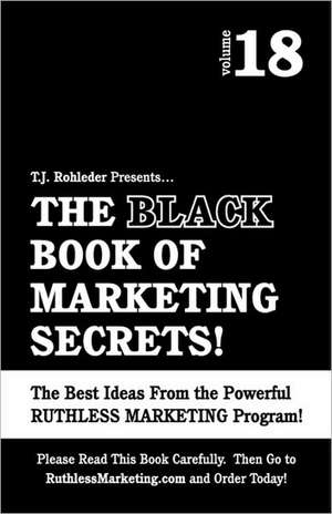 The Black Book of Marketing Secrets, Vol. 18 de T. J. Rohleder