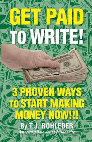 Get Paid to Write! de T. J. Rohleder