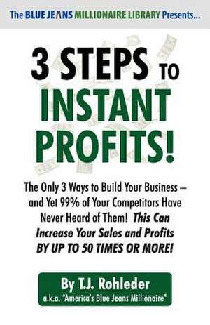 3 Steps to Instant Profits! de T. J. Rohleder