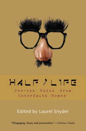 Half/Life: Jew-ish Tales from Interfaith Homes de Laurel Snyder