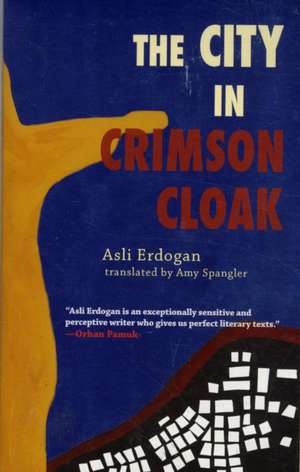 The City in Crimson Cloak de Asli Erdogan