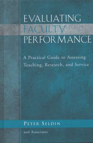 Evaluating Faculty Performance – A Practical Guide to Assessing Teaching, Research and Service de P Seldin