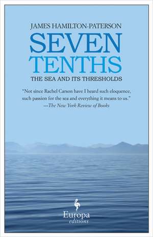 Seven Tenths: The Sea and Its Thresholds de James Hamilton-Paterson