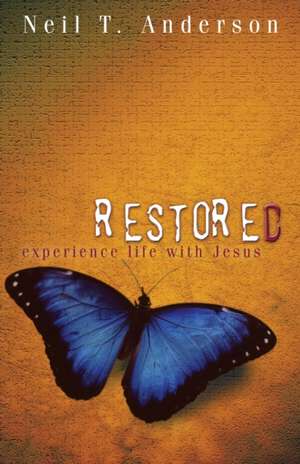 Restored - Experience Life with Jesus de Neil T. Anderson