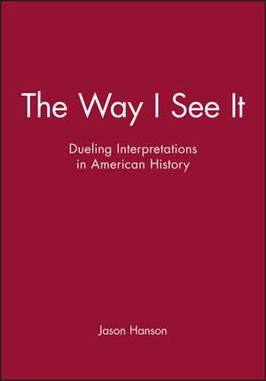 The Way I See It: Dueling Interpretations in American History de Hanson