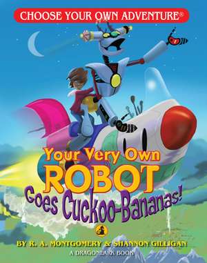 Your Very Own Robot Goes Cuckoo Bananas! de R.A. Montgomery