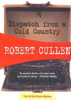 Dispatch from a Cold Country de Robert Cullen