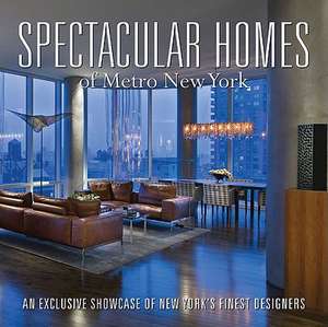 Spectacular Homes of Metro New York: An Exclusive Showcase of New York's Finest Designers de Amanda Gibney Weko