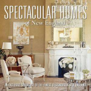 Spectacular Homes of New England: An Exclusive Showcase of the Finest Designers in New England de Panache Partners LLC