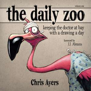 The Daily Zoo: Keeping the Doctor at Bay with a Drawing a Day de Chris Ayers