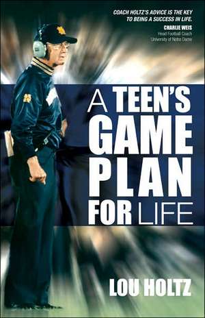 A Teen's Game Plan for Life de Lou Holtz