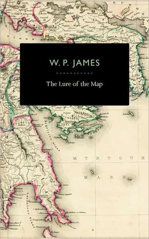 The Lure of the Map de W. P. James