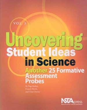 Uncovering Student Ideas in Science, Vol. 3: Another 25 Formative Assessment Probes de Page Keeley