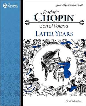 Frederic Chopin: Son of Poland Later Years de Opal Wheeler