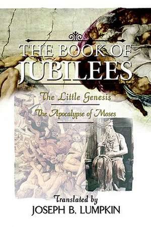 The Book of Jubilees; The Little Genesis, the Apocalypse of Moses de Joseph B. Lumpkin